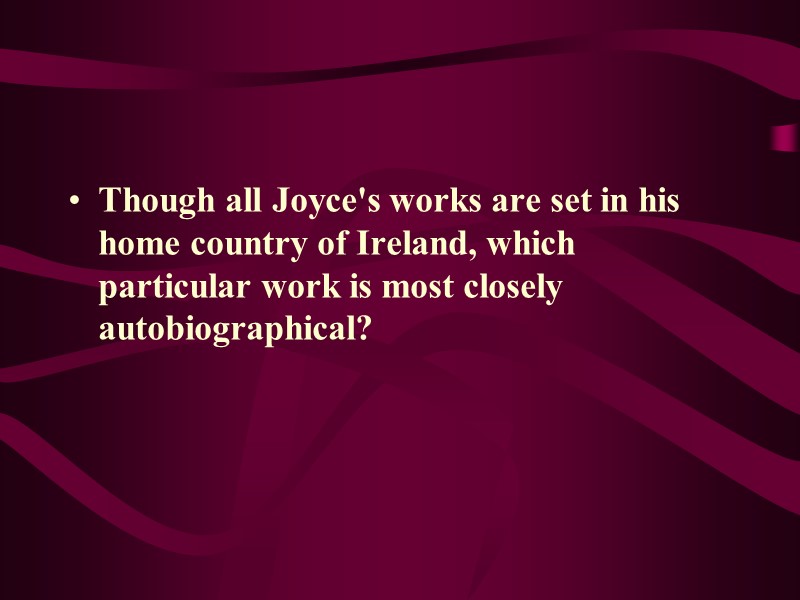 Though all Joyce's works are set in his home country of Ireland, which particular